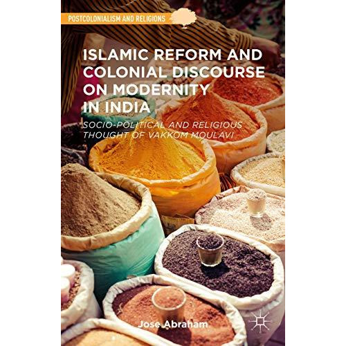 Islamic Reform and Colonial Discourse on Modernity in India: Socio-Political and [Hardcover]