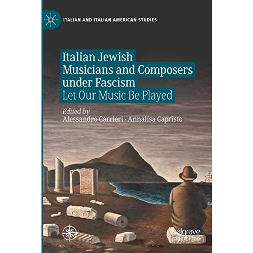 Italian Jewish Musicians and Composers under Fascism: Let Our Music Be Played [Paperback]