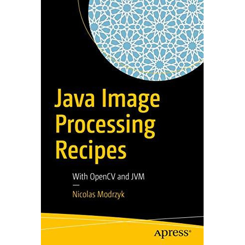 Java Image Processing Recipes: With OpenCV and JVM [Paperback]