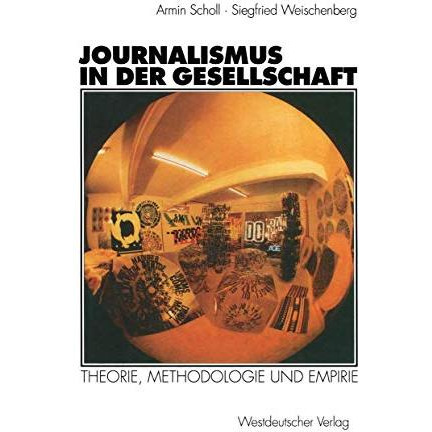 Journalismus in der Gesellschaft: Theorie, Methodologie und Empirie [Paperback]