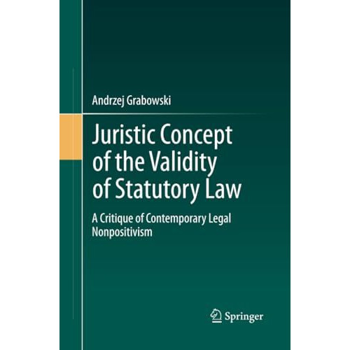 Juristic Concept of the Validity of Statutory Law: A Critique of Contemporary Le [Paperback]