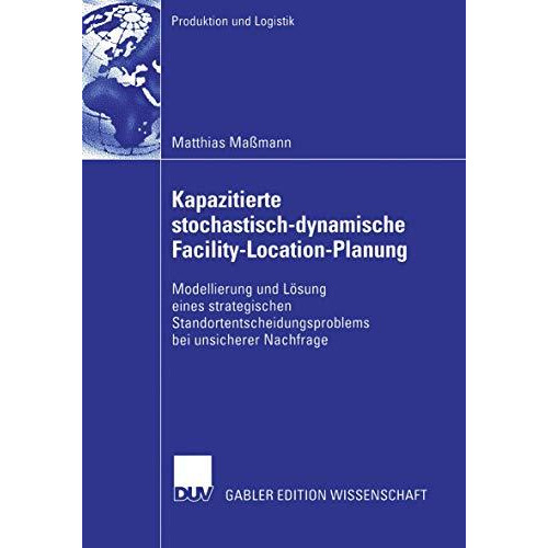 Kapazitierte stochastisch-dynamische Facility-Location-Planung: Modellierung und [Paperback]