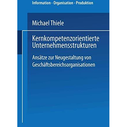 Kernkompetenzorientierte Unternehmensstrukturen: Ans?tze zur Neugestaltung von G [Paperback]