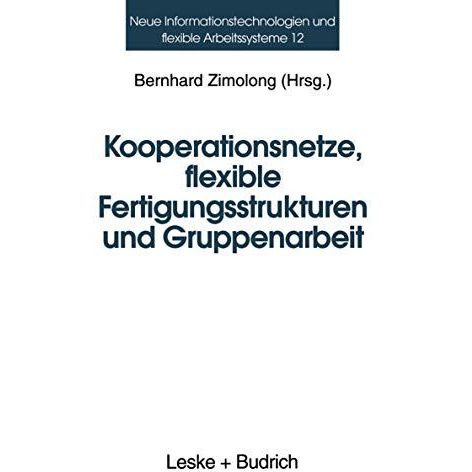 Kooperationsnetze, flexible Fertigungsstrukturen und Gruppenarbeit: Ein interdis [Paperback]