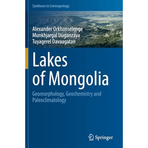 Lakes of Mongolia: Geomorphology, Geochemistry and Paleoclimatology [Paperback]