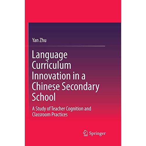 Language Curriculum Innovation in a Chinese Secondary School: A Study of Teacher [Paperback]