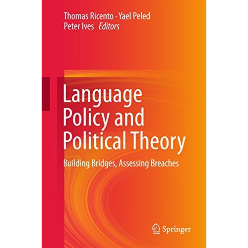 Language Policy and Political Theory: Building Bridges, Assessing Breaches [Hardcover]