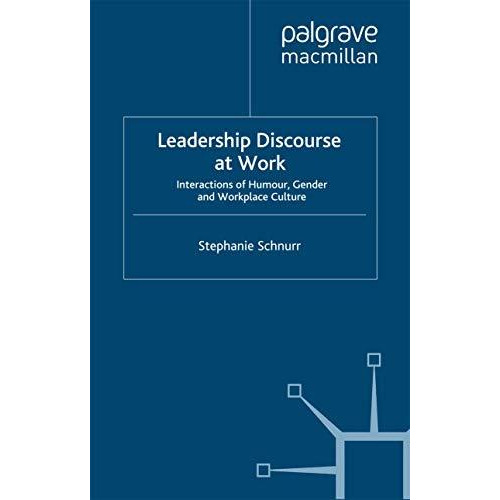 Leadership Discourse at Work: Interactions of Humour, Gender and Workplace Cultu [Paperback]