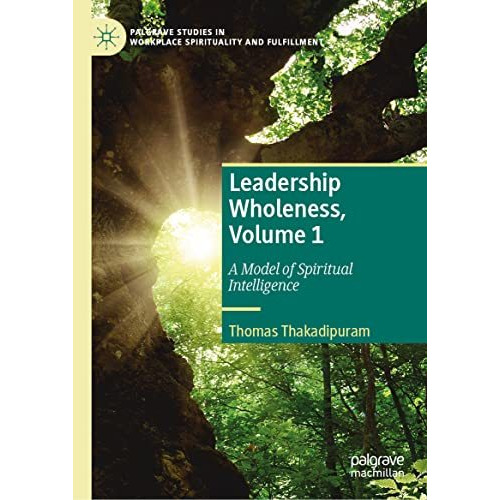 Leadership Wholeness, Volume 1: A Model of Spiritual Intelligence [Hardcover]