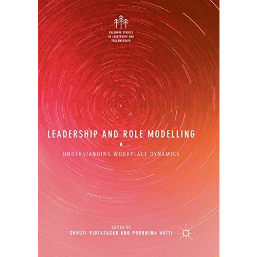 Leadership and Role Modelling: Understanding Workplace Dynamics [Paperback]