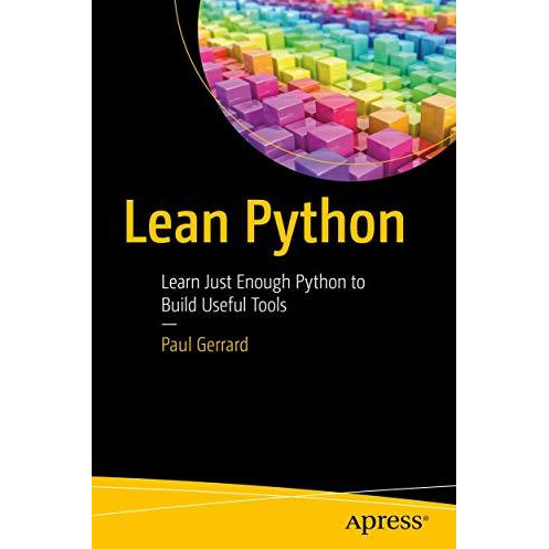 Lean Python: Learn Just Enough Python to Build Useful Tools [Paperback]