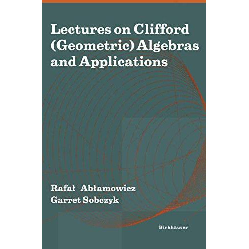 Lectures on Clifford (Geometric) Algebras and Applications [Paperback]