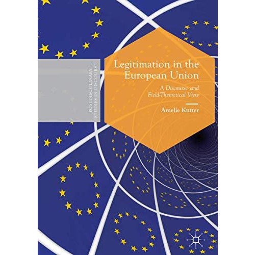 Legitimation in the European Union: A Discourse- and Field-Theoretical View [Hardcover]