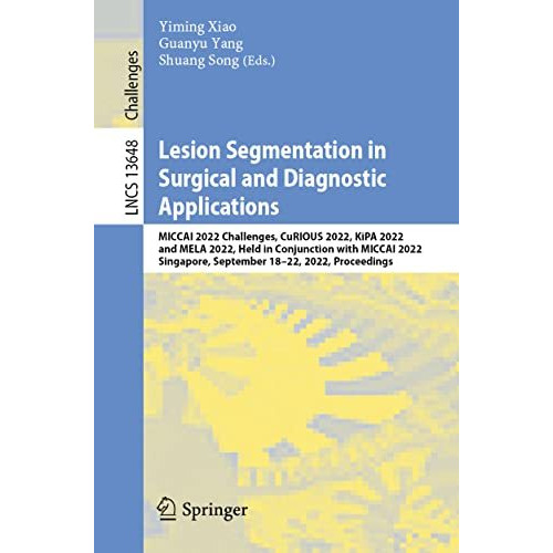 Lesion Segmentation in Surgical and Diagnostic Applications: MICCAI 2022 Challen [Paperback]