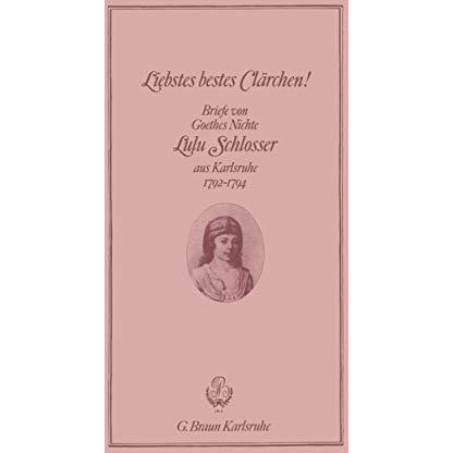 Liebstes bestes Cl?rchen!: Briefe von Goethes Nichte Lulu Schlosser aus Karlsruh [Paperback]