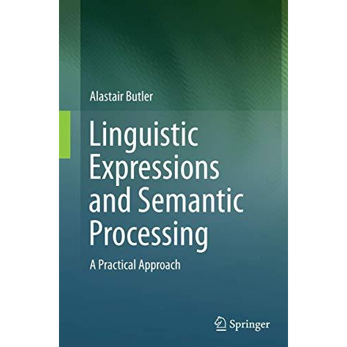 Linguistic Expressions and Semantic Processing: A Practical Approach [Paperback]