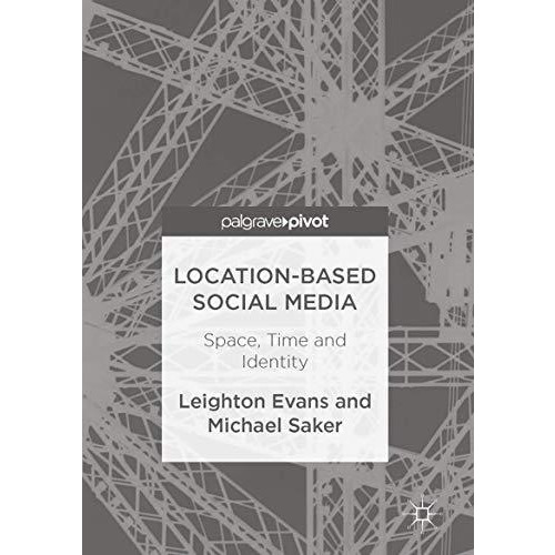 Location-Based Social Media: Space, Time and Identity [Hardcover]