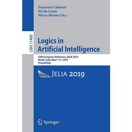 Logics in Artificial Intelligence: 16th European Conference, JELIA 2019, Rende,  [Paperback]