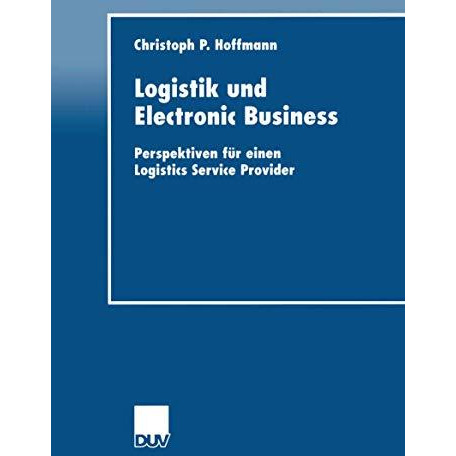 Logistik und Electronic Business: Perspektiven f?r einen Logistics Service Provi [Paperback]