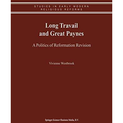 Long Travail and Great Paynes: A Politics of Reformation Revision [Paperback]