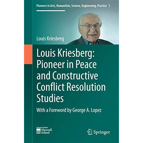 Louis Kriesberg: Pioneer in Peace and Constructive Conflict Resolution Studies [Hardcover]