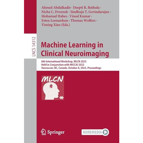 Machine Learning in Clinical Neuroimaging: 6th International Workshop, MLCN 2023 [Paperback]