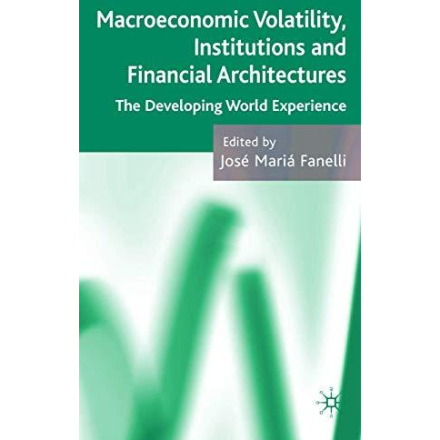 Macroeconomic Volatility, Institutions and Financial Architectures: The Developi [Hardcover]