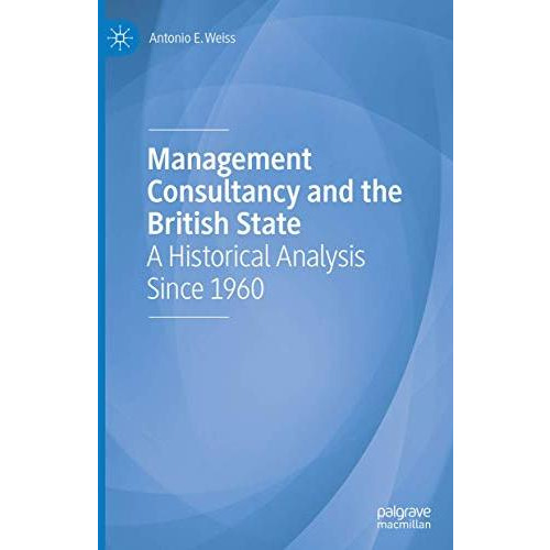 Management Consultancy and the British State: A Historical Analysis Since 1960 [Hardcover]