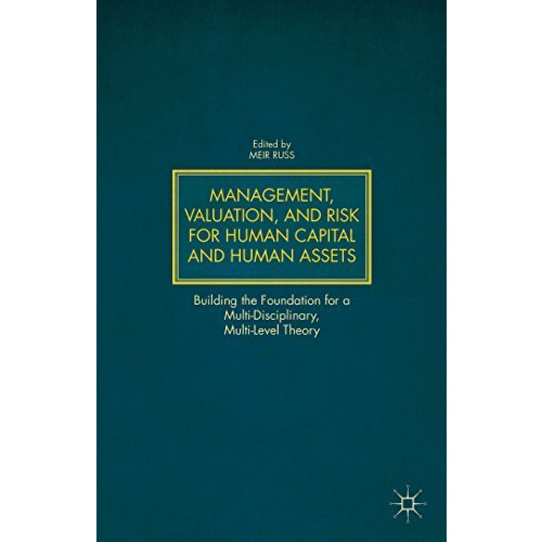 Management, Valuation, and Risk for Human Capital and Human Assets: Building the [Hardcover]