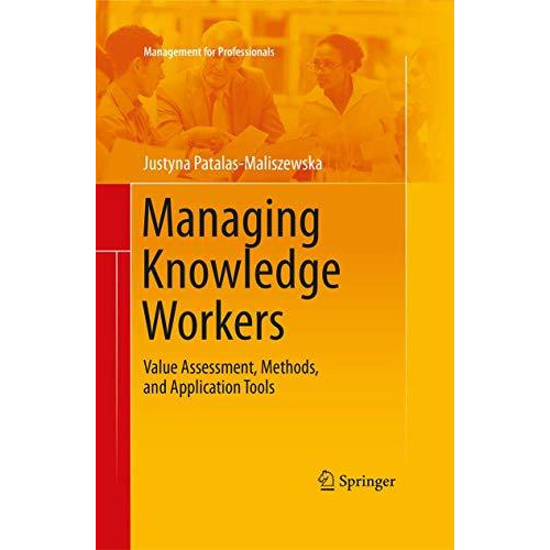 Managing Knowledge Workers: Value Assessment, Methods, and Application Tools [Paperback]