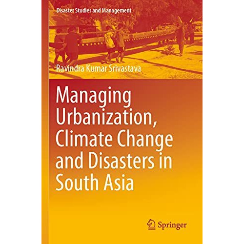 Managing Urbanization, Climate Change and Disasters in South Asia [Paperback]