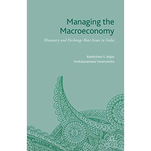 Managing the Macroeconomy: Monetary and Exchange Rate Issues in India [Hardcover]