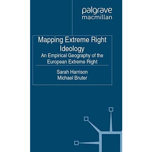 Mapping Extreme Right Ideology: An Empirical Geography of the European Extreme R [Paperback]