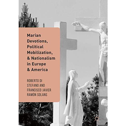 Marian Devotions, Political Mobilization, and Nationalism in Europe and America [Hardcover]