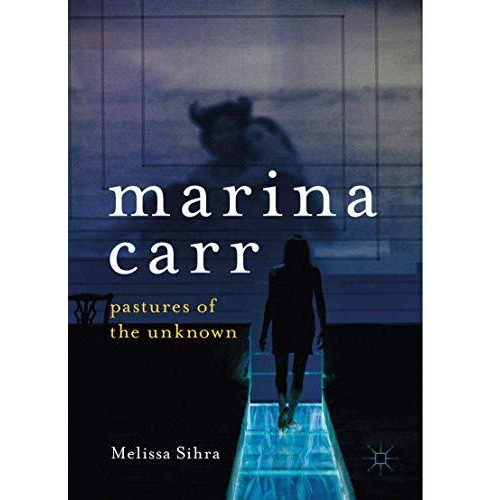 Marina Carr: Pastures of the Unknown [Paperback]