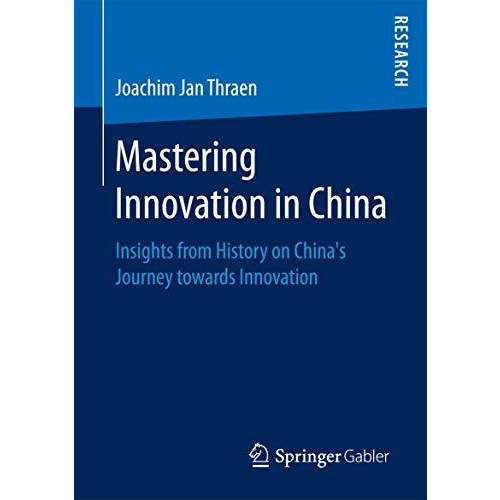 Mastering Innovation in China: Insights from History on Chinas Journey towards  [Paperback]