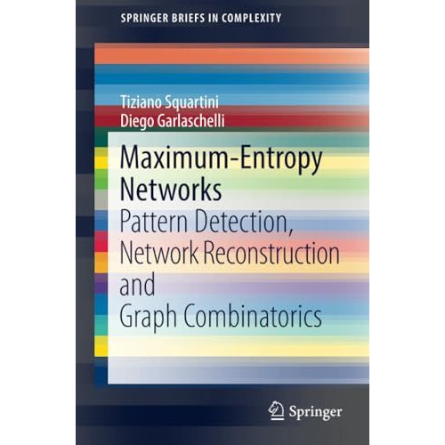 Maximum-Entropy Networks: Pattern Detection, Network Reconstruction and Graph Co [Paperback]