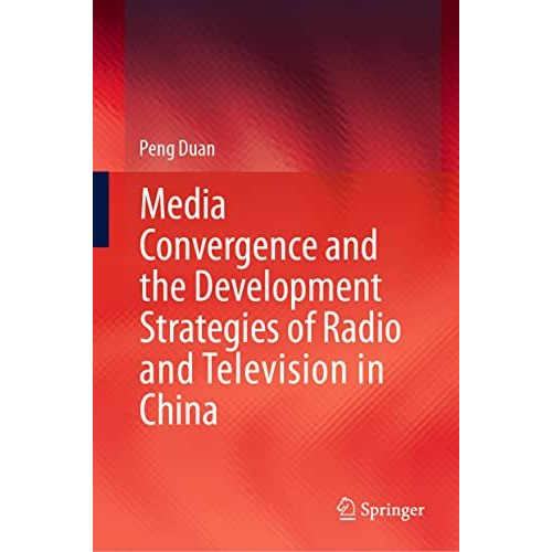 Media Convergence and the Development Strategies of Radio and Television in Chin [Hardcover]