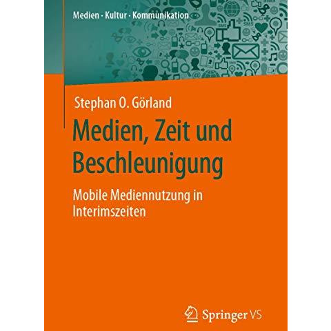 Medien, Zeit und Beschleunigung: Mobile Mediennutzung in Interimszeiten [Paperback]