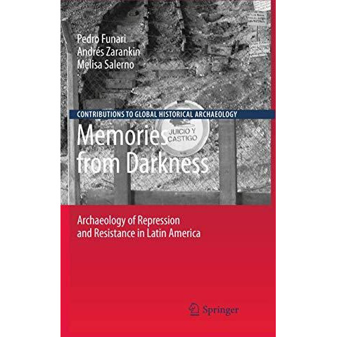 Memories from Darkness: Archaeology of Repression and Resistance in Latin Americ [Hardcover]