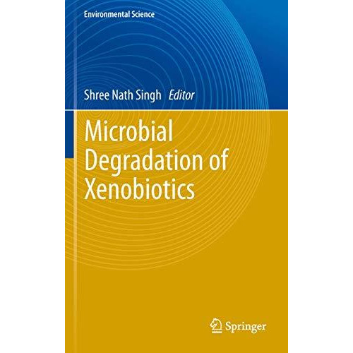 Microbial Degradation of Xenobiotics [Hardcover]