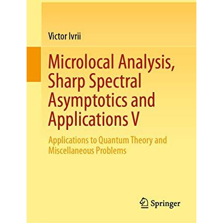 Microlocal Analysis, Sharp Spectral Asymptotics and Applications V: Applications [Hardcover]