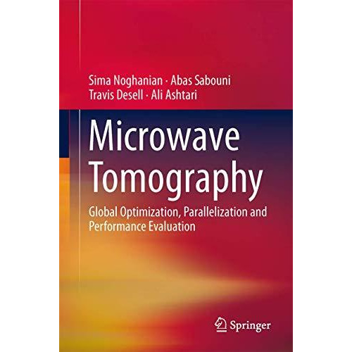 Microwave Tomography: Global Optimization, Parallelization and Performance Evalu [Hardcover]