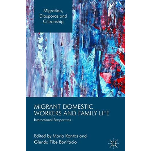 Migrant Domestic Workers and Family Life: International Perspectives [Hardcover]