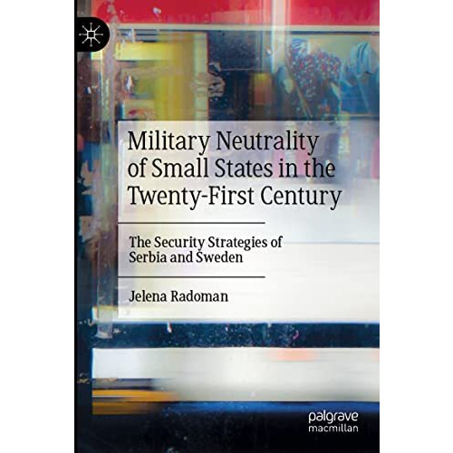 Military Neutrality of Small States in the Twenty-First Century: The Security St [Paperback]