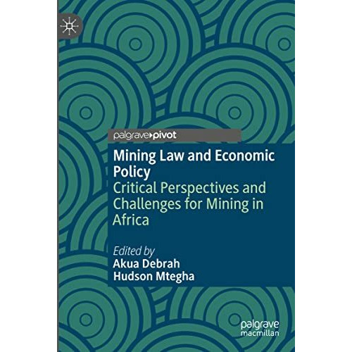 Mining Law and Economic Policy: Critical Perspectives and Challenges for Mining  [Hardcover]