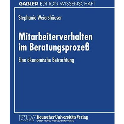 Mitarbeiterverhalten im Beratungsproze?: Eine ?konomische Betrachtung [Paperback]