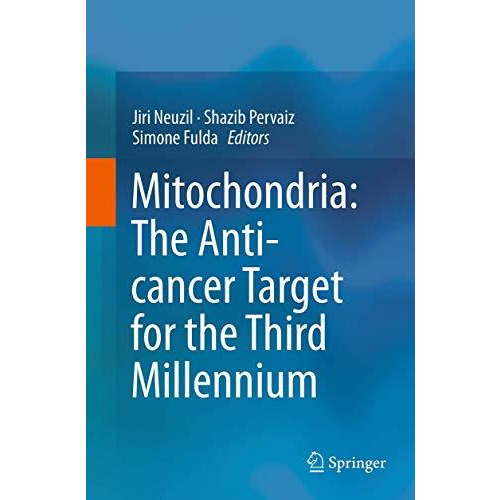 Mitochondria: The Anti- cancer Target for the Third Millennium [Paperback]