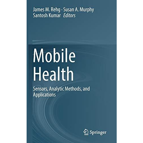 Mobile Health: Sensors, Analytic Methods, and Applications [Hardcover]