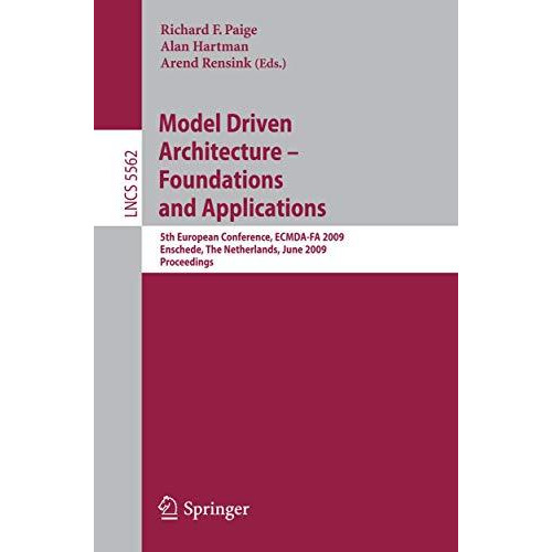 Model Driven Architecture - Foundations and Applications: 5th European Conferenc [Paperback]